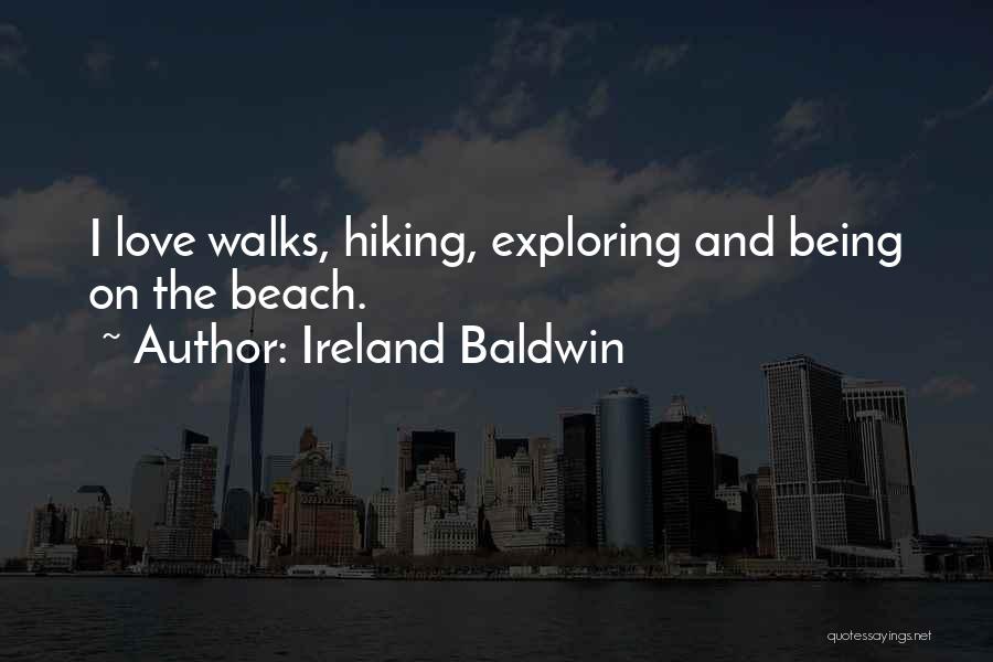 Hiking And Love Quotes By Ireland Baldwin