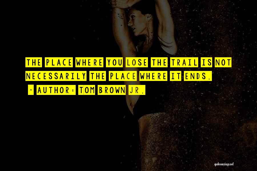 Hiking And Trekking Quotes By Tom Brown Jr. Hiking And Trekking Quotes By Tom Brown Jr.