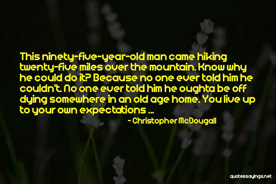 Hiking Mountain Quotes By Christopher McDougall Hiking Mountain Quotes By Christopher McDougall