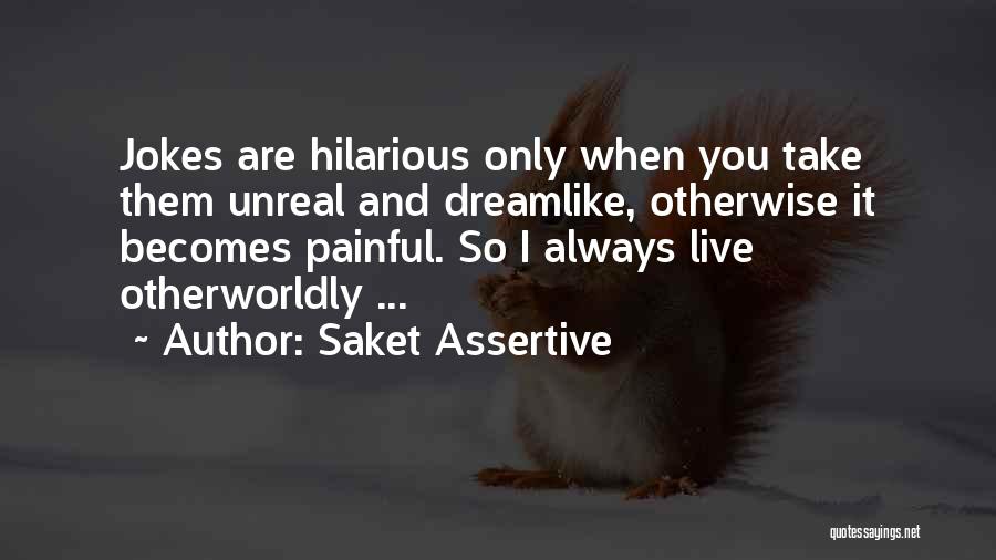 Hilarious Inspirational Quotes By Saket Assertive