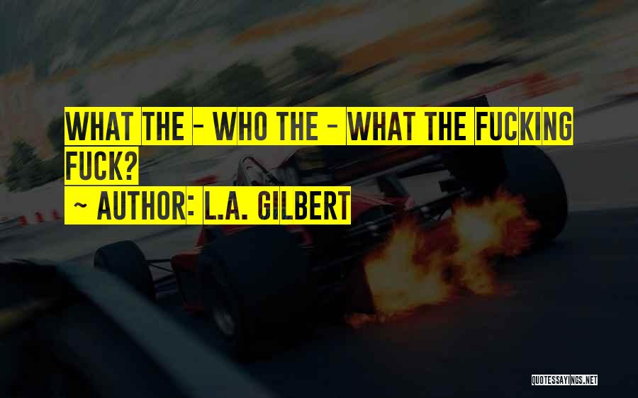 Hilarious Quotes By L.A. Gilbert