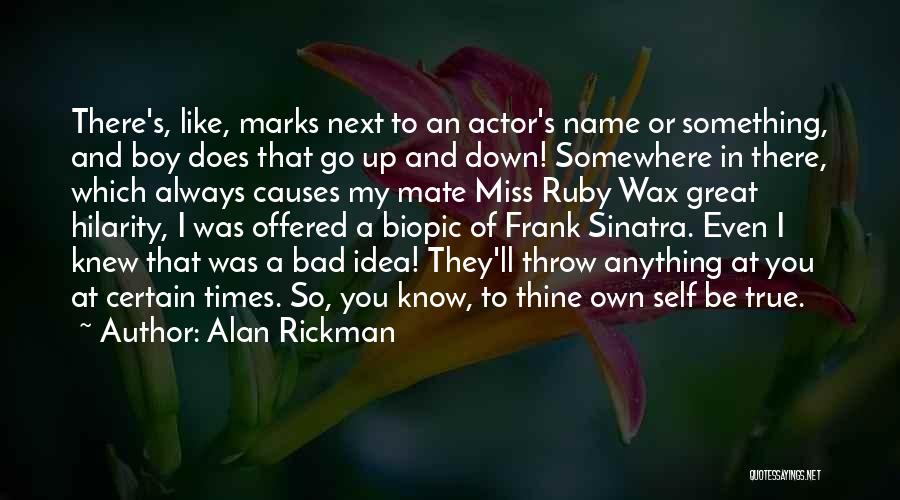 Hilarity Quotes By Alan Rickman