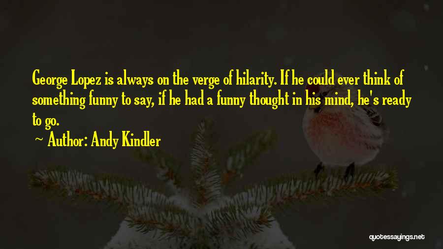 Hilarity Quotes By Andy Kindler