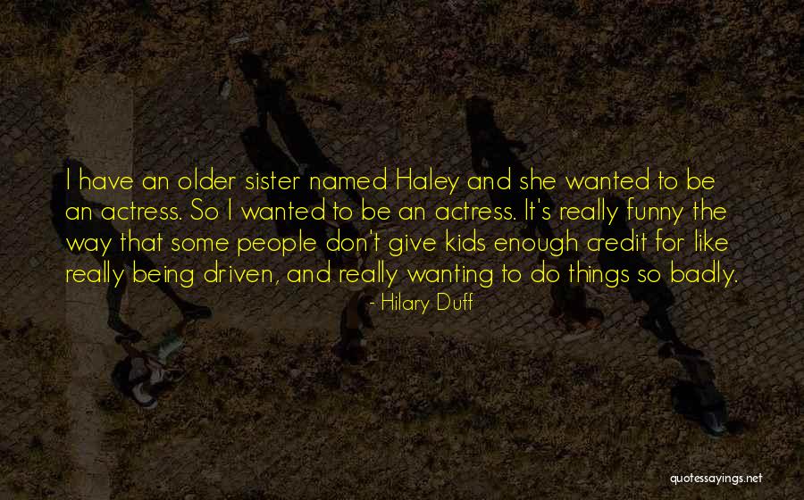 Hilary Duff Funny Quotes By Hilary Duff Hilary Duff Funny Quotes By Hilary Duff