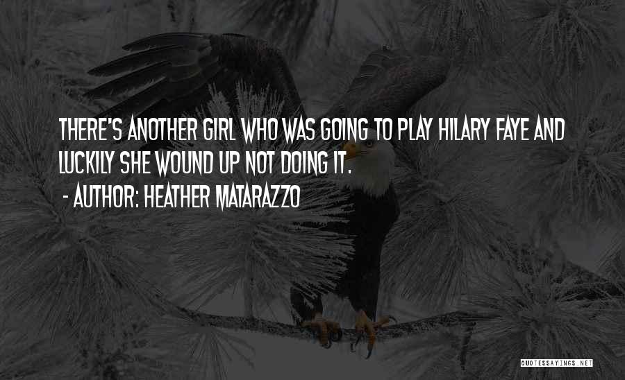 Hilary Faye Quotes By Heather Matarazzo