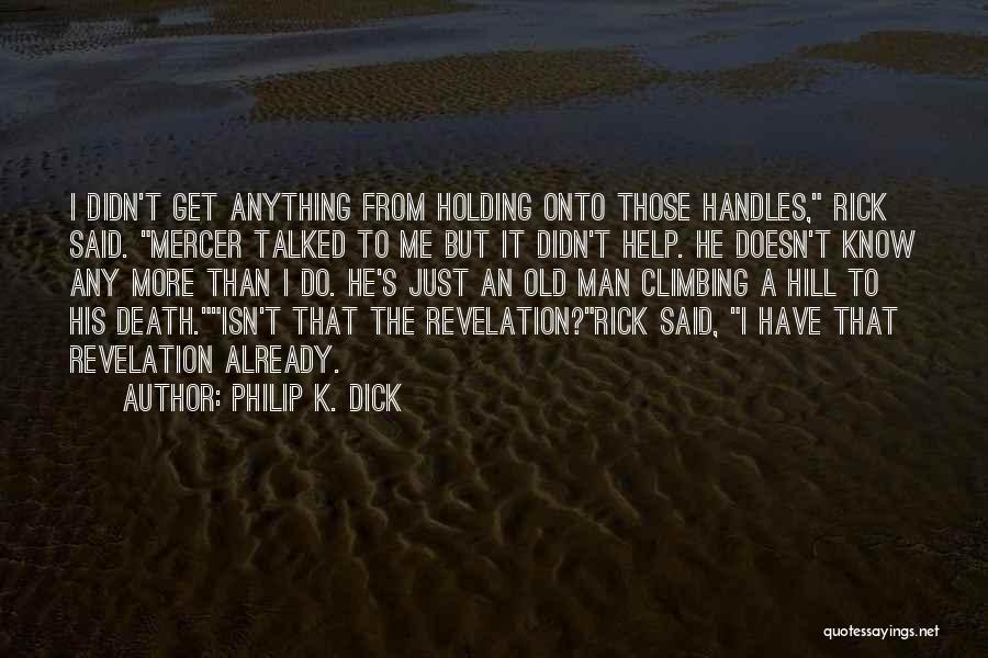 Hill Climbing Quotes By Philip K. Dick