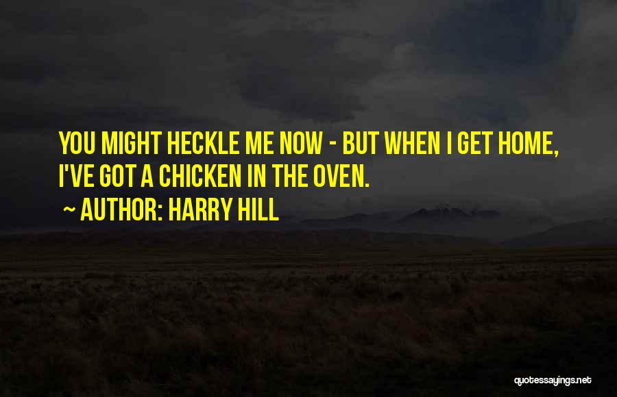 Hill Quotes By Harry Hill