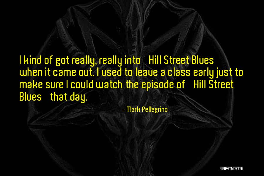 Hill Street Blues Quotes By Mark Pellegrino