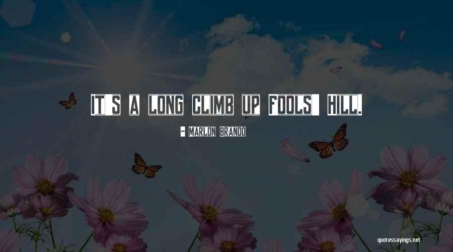 Hill We Climb Quotes By Marlon Brando Hill We Climb Quotes By Marlon Brando
