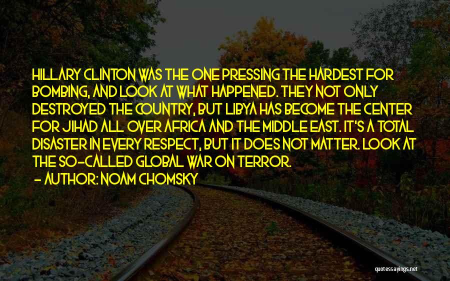 Hillary Clinton Libya Quotes By Noam Chomsky