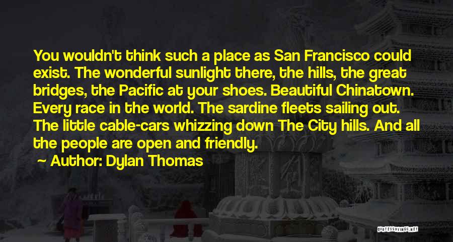 Hills Of San Francisco Quotes By Dylan Thomas