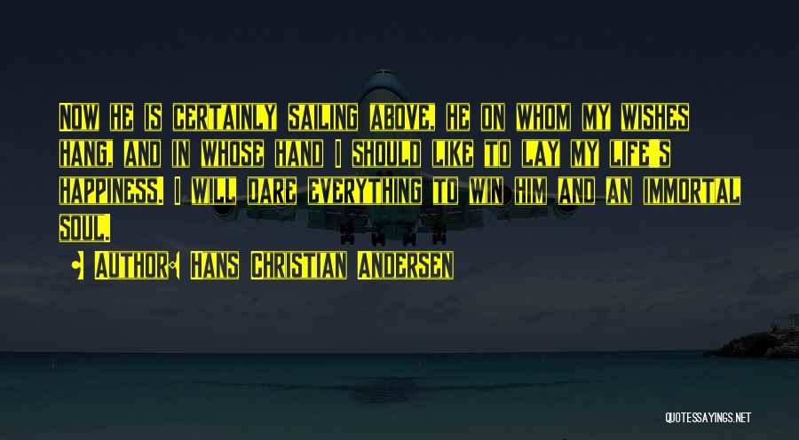 Him And Happiness Quotes By Hans Christian Andersen