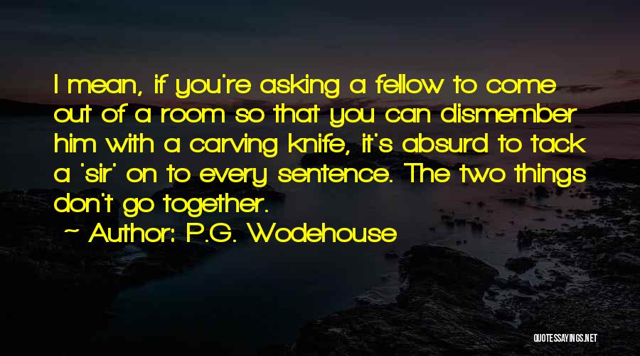 Him Asking You Out Quotes By P.G. Wodehouse