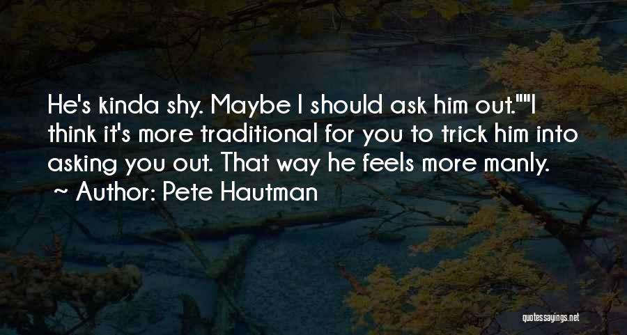 Him Asking You Out Quotes By Pete Hautman