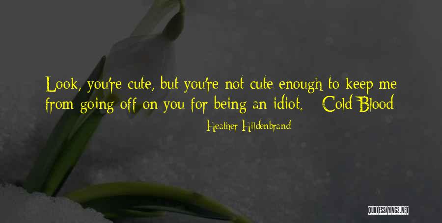 Him Being Cute Quotes By Heather Hildenbrand Him Being Cute Quotes By Heather Hildenbrand