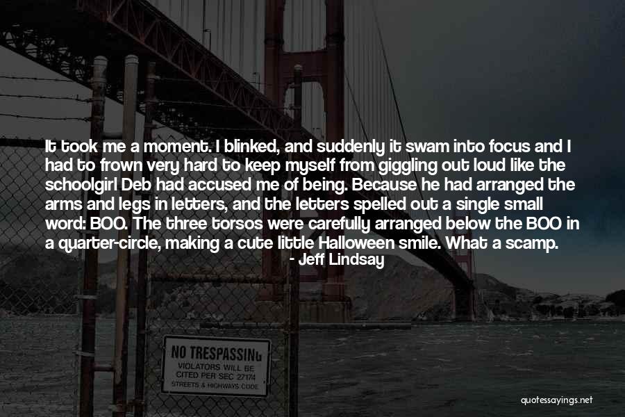 Him Being Cute Quotes By Jeff Lindsay Him Being Cute Quotes By Jeff Lindsay