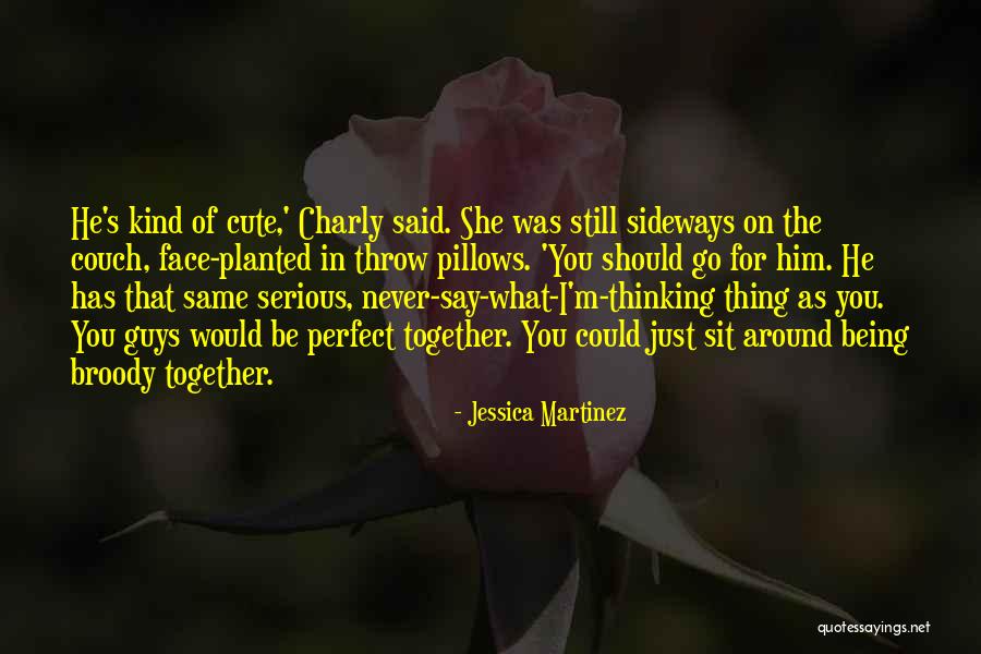 Him Being Cute Quotes By Jessica Martinez Him Being Cute Quotes By Jessica Martinez