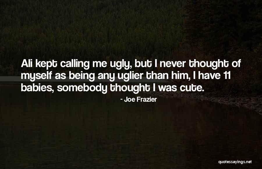 Him Being Cute Quotes By Joe Frazier Him Being Cute Quotes By Joe Frazier