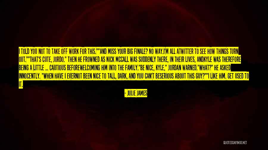 Him Being Cute Quotes By Julie James Him Being Cute Quotes By Julie James