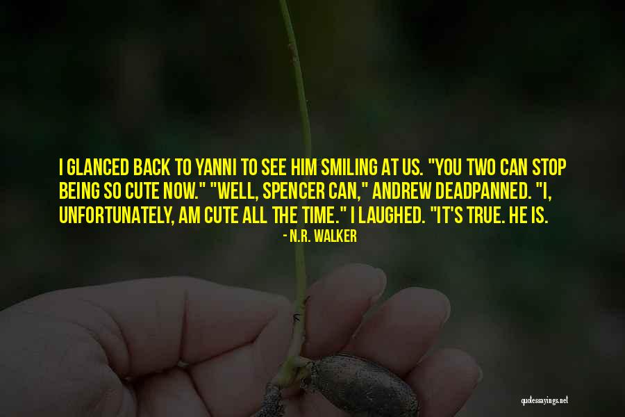 Him Being Cute Quotes By N.R. Walker Him Being Cute Quotes By N.R. Walker
