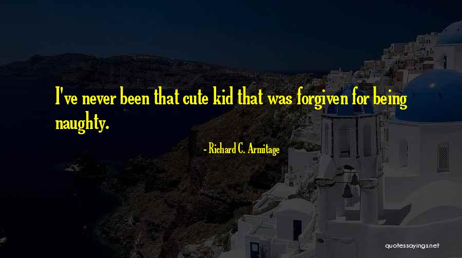 Him Being Cute Quotes By Richard C. Armitage Him Being Cute Quotes By Richard C. Armitage