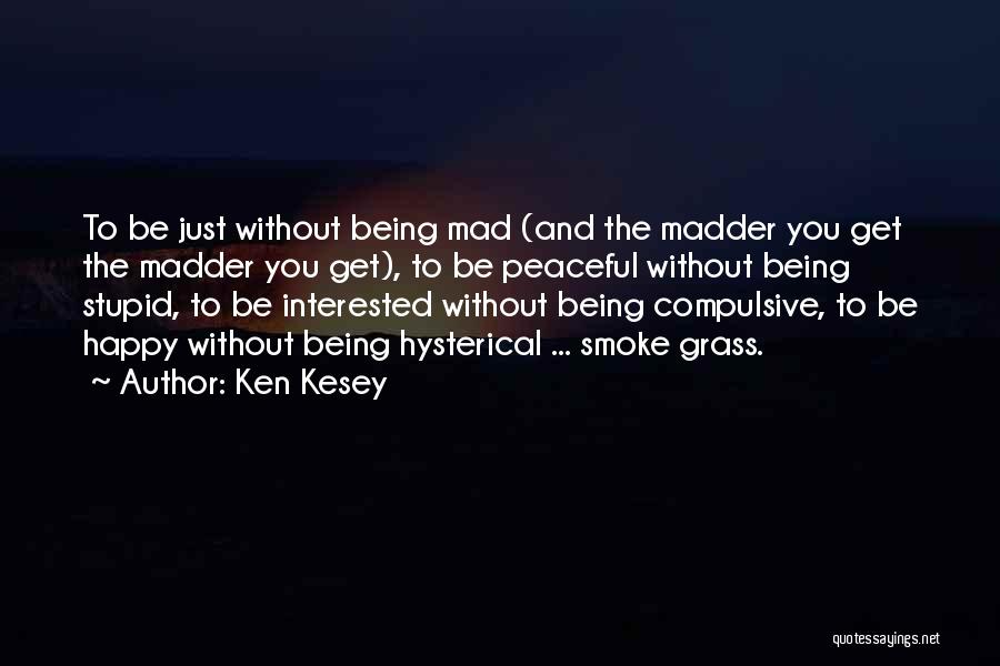 Him Being Mad At Me Quotes By Ken Kesey