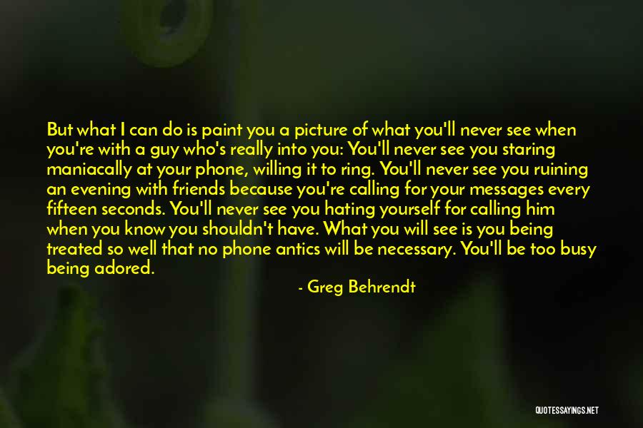 Him Being Too Busy Quotes By Greg Behrendt Him Being Too Busy Quotes By Greg Behrendt