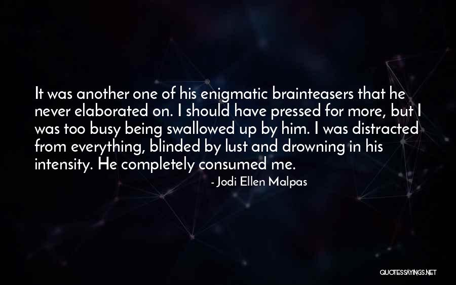 Him Being Too Busy Quotes By Jodi Ellen Malpas Him Being Too Busy Quotes By Jodi Ellen Malpas