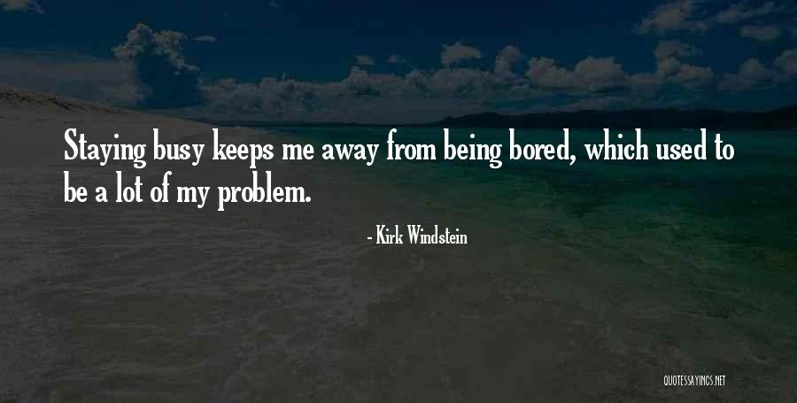 Him Being Too Busy Quotes By Kirk Windstein Him Being Too Busy Quotes By Kirk Windstein