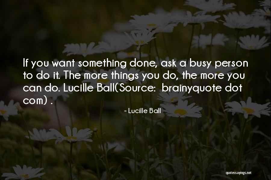 Him Being Too Busy Quotes By Lucille Ball Him Being Too Busy Quotes By Lucille Ball