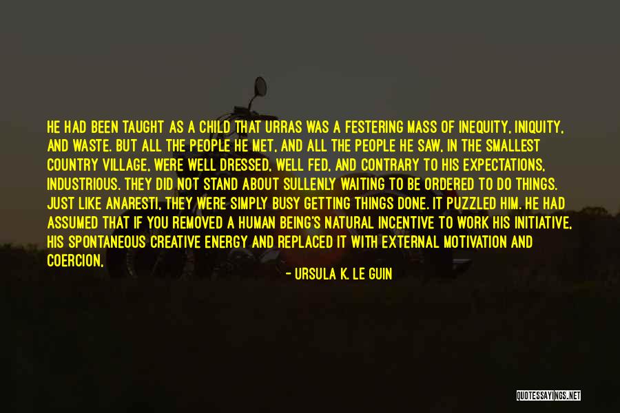 Him Being Too Busy Quotes By Ursula K. Le Guin Him Being Too Busy Quotes By Ursula K. Le Guin