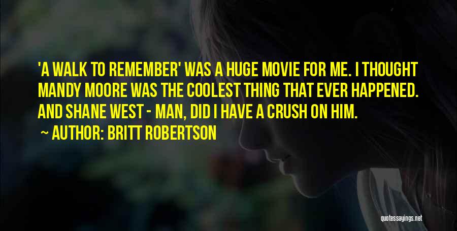 Him Crush Quotes By Britt Robertson