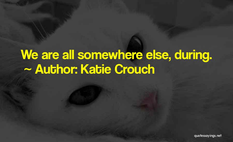 Him Dating Someone Else Quotes By Katie Crouch