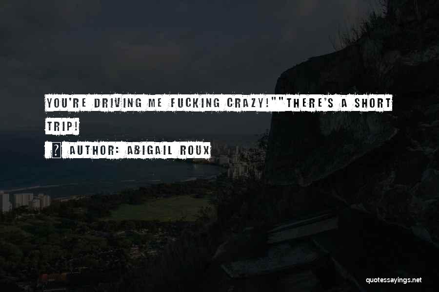 Him Driving Me Crazy Quotes By Abigail Roux