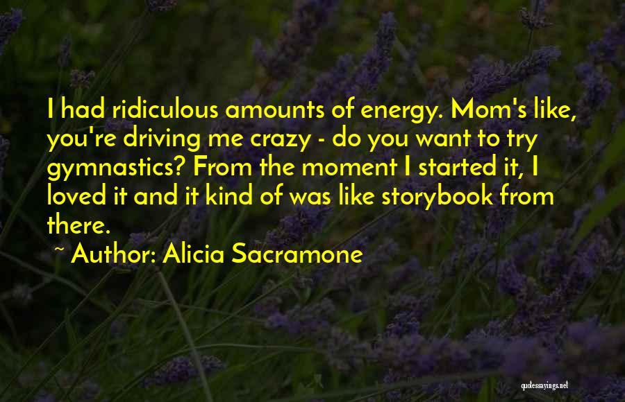 Him Driving Me Crazy Quotes By Alicia Sacramone