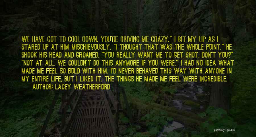Him Driving Me Crazy Quotes By Lacey Weatherford