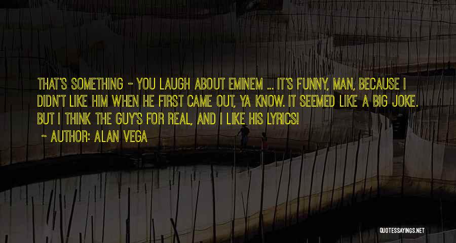 Him Funny Quotes By Alan Vega