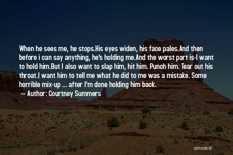 Him Holding Me Quotes By Courtney Summers