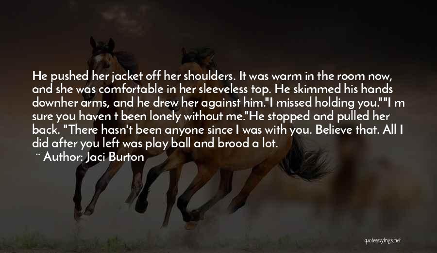 Him Holding Me Quotes By Jaci Burton