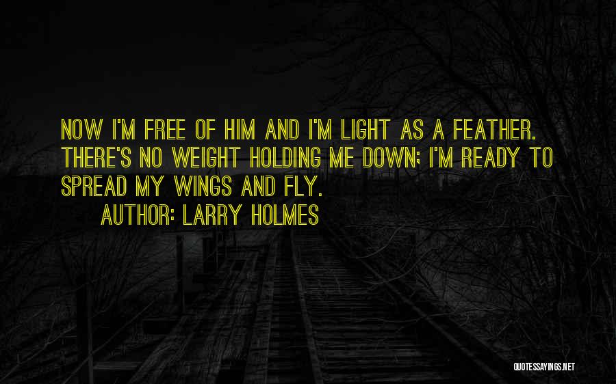 Him Holding Me Quotes By Larry Holmes