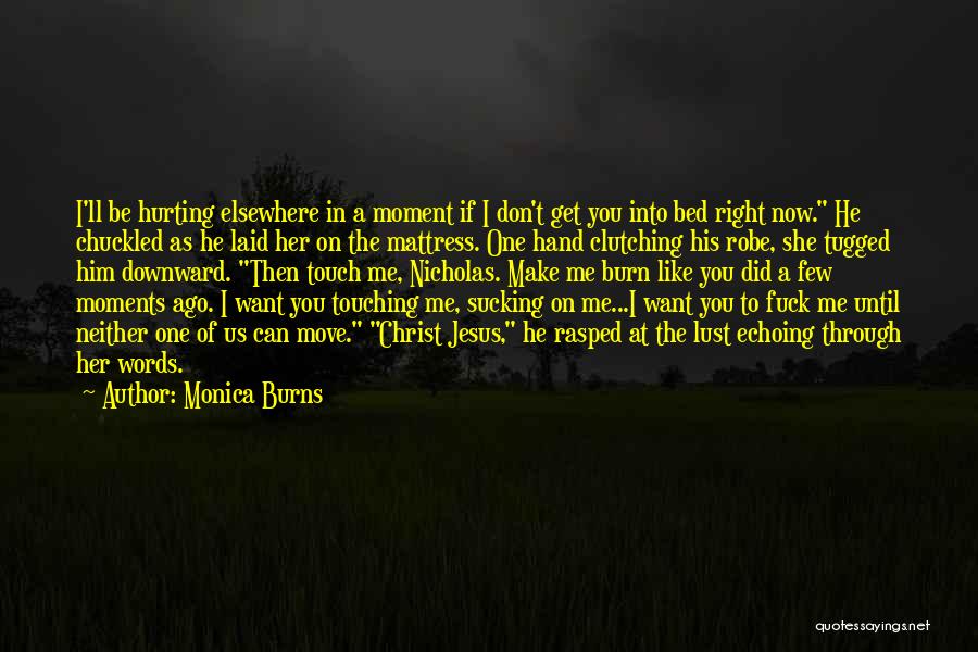 Him Hurting Me Quotes By Monica Burns