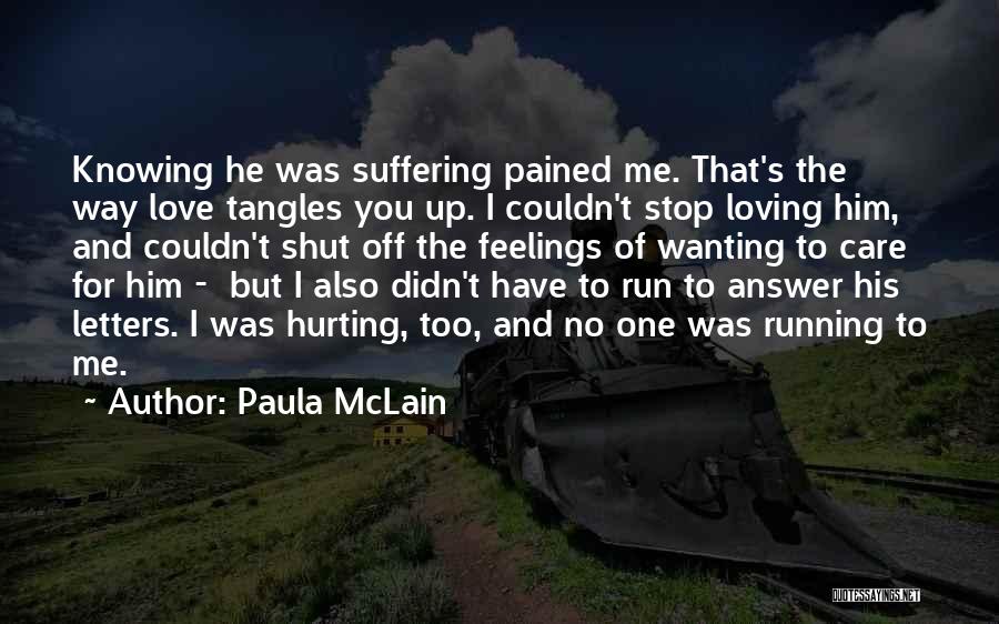 Him Hurting Me Quotes By Paula McLain