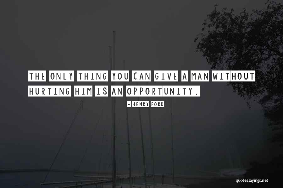 Him Hurting You Quotes By Henry Ford Him Hurting You Quotes By Henry Ford