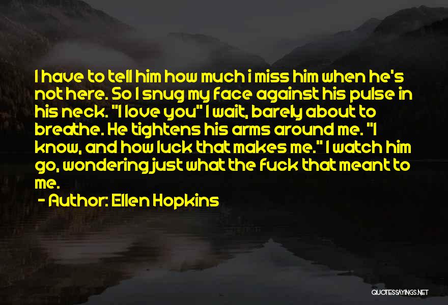 Him I Miss You Quotes By Ellen Hopkins