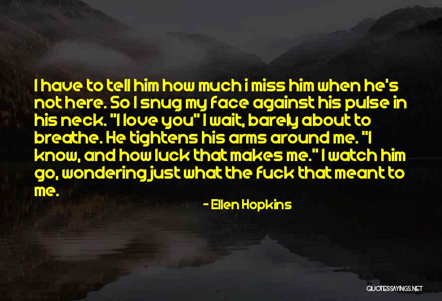 Him I Miss You Quotes By Ellen Hopkins