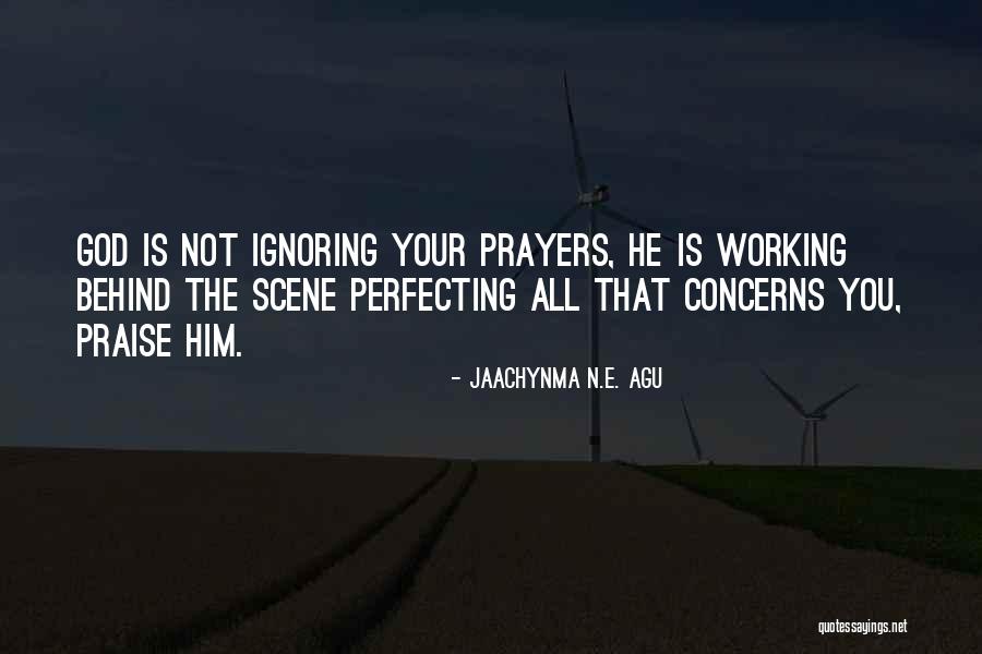 Him Ignoring You Quotes By Jaachynma N.E. Agu Him Ignoring You Quotes By Jaachynma N.E. Agu