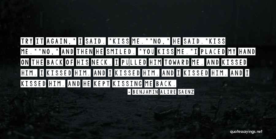 Him Kissing Me Quotes By Benjamin Alire Saenz Him Kissing Me Quotes By Benjamin Alire Saenz
