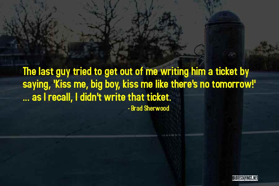 Him Kissing Me Quotes By Brad Sherwood Him Kissing Me Quotes By Brad Sherwood