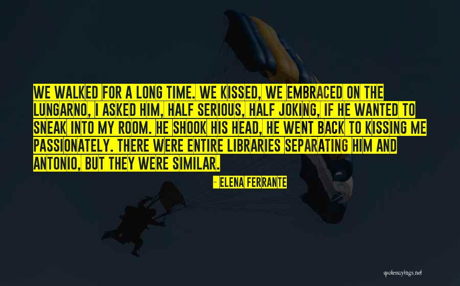 Him Kissing Me Quotes By Elena Ferrante Him Kissing Me Quotes By Elena Ferrante