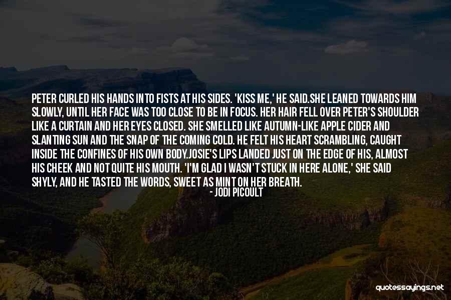Him Kissing Me Quotes By Jodi Picoult Him Kissing Me Quotes By Jodi Picoult